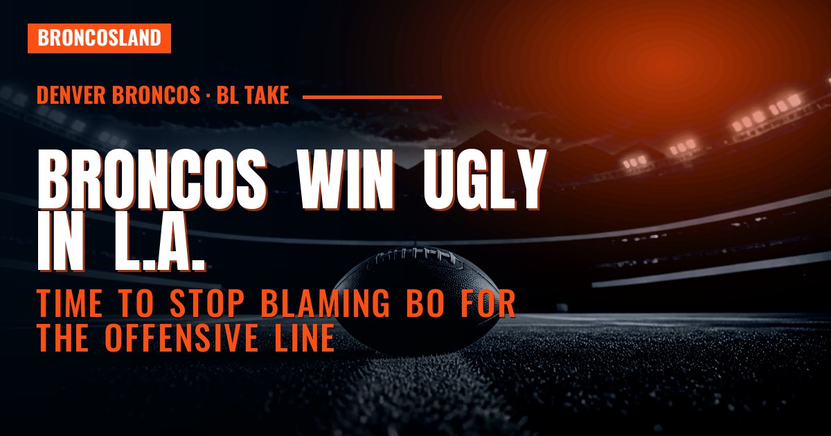 Broncos Win Ugly in L.A. and It's Time to Stop Blaming Bo Nix for the Offensive Line
