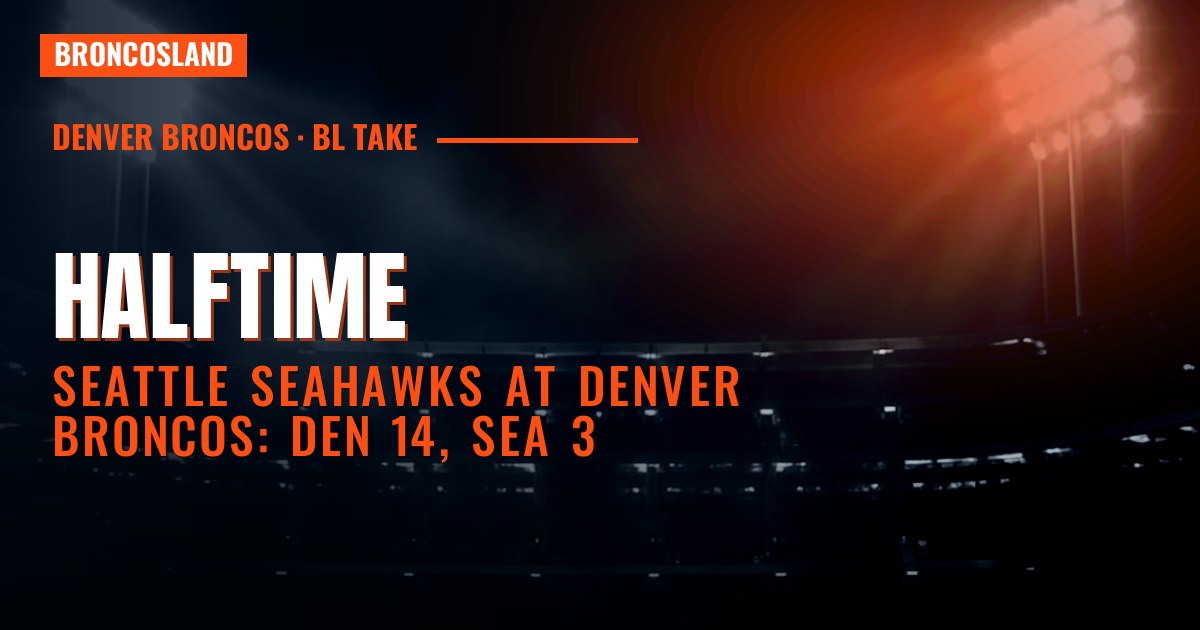 HALFTIME: Seattle Seahawks at Denver Broncos: DEN 14, SEA 3